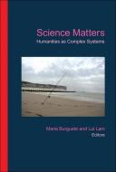 Science Matters: Humanities As Complex Systems di Burguete Maria edito da World Scientific