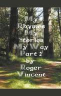 My Rhymes My Stories My Way Part 2 di Vincent Roger Vincent edito da Draft2Digital