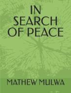 In Search Of Peace di Mathew Musee Mulwa edito da Independently Published
