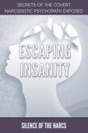 Escaping Insanity di Silence Of the Narcs edito da Independently Published