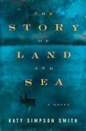 The Story of Land and Sea di Katy Simpson Smith edito da HARPERCOLLINS