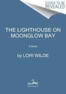 The Lighthouse On Moonglow Bay di Lori Wilde edito da HarperCollins Publishers Inc