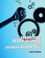 Engineering Design Graphics with Autodesk Inventor2011 di James D. Bethune edito da PRENTICE HALL