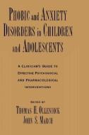 Phobic and Anxiety Disorders in Children and Adolescents: A Clinician's Guide to Effective Psychosocial and Pharmacologi di Thomas H. Ollendick edito da OXFORD UNIV PR