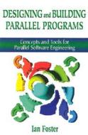 Designing And Building Parallel Programs di Ian Foster edito da Pearson Education (us)