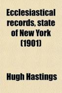 Ecclesiastical Records, State Of New York (1901) di Hugh Hastings edito da General Books Llc