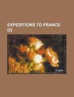 Expeditions To France (volume 2) di Unknown Author, Books Group edito da General Books Llc