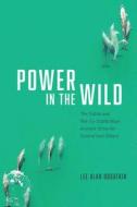 Power In The Wild di Lee Alan Dugatkin edito da The University Of Chicago Press