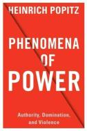 Phenomena of Power di Heinrich Popitz, J. R. R. Tolkien edito da Columbia University Press