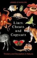 Liars, Cheats, And Copycats di James O'Hanlon edito da Columbia University Press