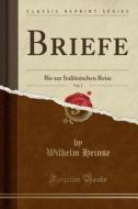 Briefe, Vol. 1: Bis Zur Italiänischen Reise (Classic Reprint) di Wilhelm Heinse edito da Forgotten Books