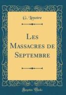 Les Massacres de Septembre (Classic Reprint) di G. Lenotre edito da Forgotten Books