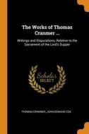 The Works Of Thomas Cranmer ... di Cranmer Thomas Cranmer, Cox John Edmund Cox edito da Franklin Classics
