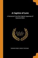 A Captive Of Love di Edward Greey, Bakin Takizawa edito da Franklin Classics Trade Press