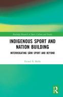 Indigenous Sport And Nation Building di Eivind A. Skille edito da Taylor & Francis Ltd
