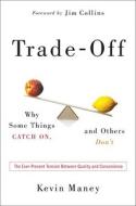 Trade-Off: Why Some Things Catch On, and Others Don't di Kevin Maney edito da Broadway Books