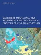 Dam Break Modelling, Risk Assessment and Uncertainty Analysis for Flood Mitigation di Migena (UNESCO-IHE Inst. for Water Education Zagonjolli edito da Taylor & Francis Ltd