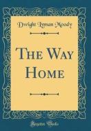 The Way Home (Classic Reprint) di Dwight Lyman Moody edito da Forgotten Books