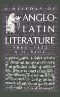 A History of Anglo-Latin Literature, 1066 1422 di A. G. Rigg, Rigg A. G. edito da Cambridge University Press