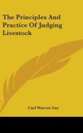 The Principles and Practice of Judging Livestock di Carl Warren Gay edito da Kessinger Publishing
