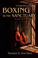 Boxing Is My Sanctuary di Theodore Roland Sares edito da iUniverse