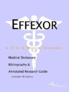Effexor - A Medical Dictionary Bibliography And Annotated Research Guide To Internet References edito da Icon Group International