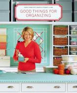Good Things For Organizing di Martha Stewart Living Magazine edito da Random House USA Inc