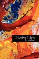 Fugitive Colors di Lisa Barr edito da Girlilla Warfare Press, LLC