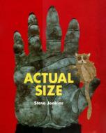 Actual Size di Steve Jenkins edito da HOUGHTON MIFFLIN