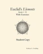 Euclid's Elements with Exercises di Kathryn Goulding edito da LIGHTNING SOURCE INC