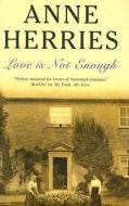 Love Is Not Enough di Anne Herries edito da Severn House Publishers