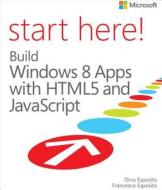 Start Here! Build Windows 8 Apps With Html5 And Javascript di Dino Esposito, Francesco Esposito edito da Microsoft Press,u.s.