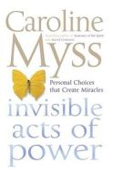 Invisible Acts of Power di Caroline Myss edito da Simon & Schuster