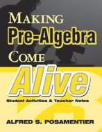 Making Pre-Algebra Come Alive: Student Activities and Teacher Notes di Alfred S. Posamentier edito da CORWIN PR INC