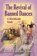 Lyons, R:  The Revival of Banned Dances di Renee Critcher Lyons edito da McFarland
