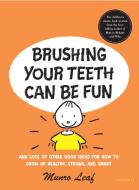 Brushing Your Teeth Can be Fun di Munro Leaf edito da Universe Publishing