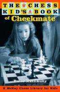 The Chess Kid\'s Book Of Checkmate di David MacEnulty edito da Random House Usa Inc