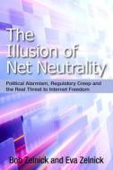 The Illusion of Net Neutrality di Bob Zelnick edito da Hoover Institution Press