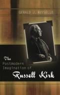 The Postmodern Imagination of Russell Kirk di Gerald J. Russello edito da University of Missouri Press