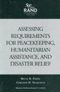 Assessing Requirements for Peacekeeping, Humanitarian Assistance and Disaster Relief di Bruce R. Pirnie, Corazon M. Francisco edito da RAND