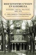 Reconstruction in Georgia: Economic, Social, Political, 1865-1872 di C. Mildred Thompson edito da MERCER UNIV PR
