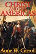 Christ And The Americas di Anne W. Carroll edito da TAN Books