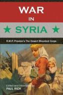 War in Syria: R.M.P. Preston's the Desert Mounted Corps di Paul Rich, R. M. Preston edito da Westphalia Press