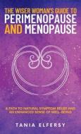 The Wiser Woman's Guide to Perimenopause and Menopause di Tania Elfersy edito da Flower Cap Press