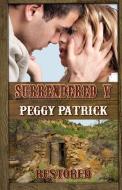 Surrendered V: Restored di Peggy Patrick edito da LIGHTNING SOURCE INC
