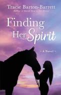 Finding Her Spirit di Tracie Barton-Barrett edito da LIGHTNING SOURCE INC