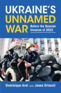 UKRAINES UNNAMED WAR di DOMINIQUE AREL edito da CAMBRIDGE GENERAL ACADEMIC