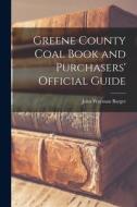 Greene County Coal Book and Purchasers' Official Guide di John Wayman Barger edito da LIGHTNING SOURCE INC