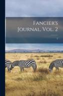 FANCIER'S JOURNAL, VOL. 2 2 di ANONYMOUS edito da LIGHTNING SOURCE UK LTD