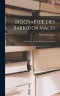 Biographie des Barkiden Mago: Ein Beitrag zur Kritik des Valerius Antias di Thomas Friedrich edito da LEGARE STREET PR